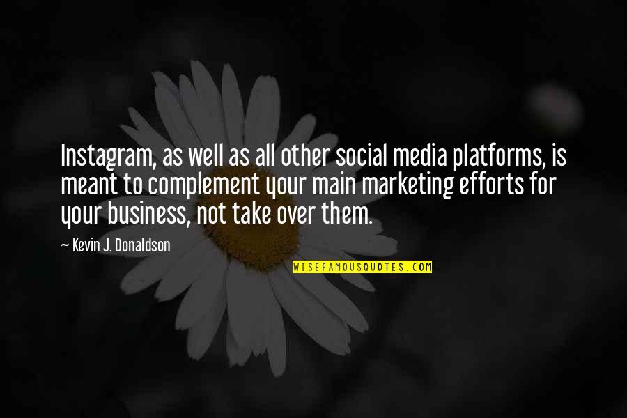 Complement Quotes By Kevin J. Donaldson: Instagram, as well as all other social media