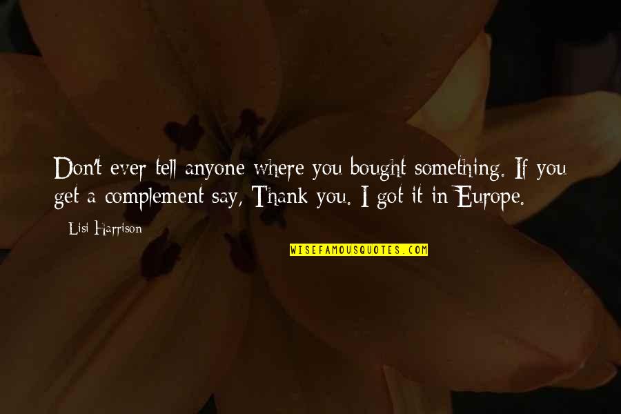 Complement Quotes By Lisi Harrison: Don't ever tell anyone where you bought something.
