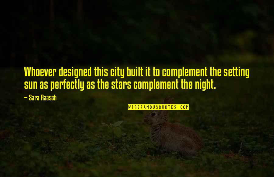 Complement Quotes By Sara Raasch: Whoever designed this city built it to complement