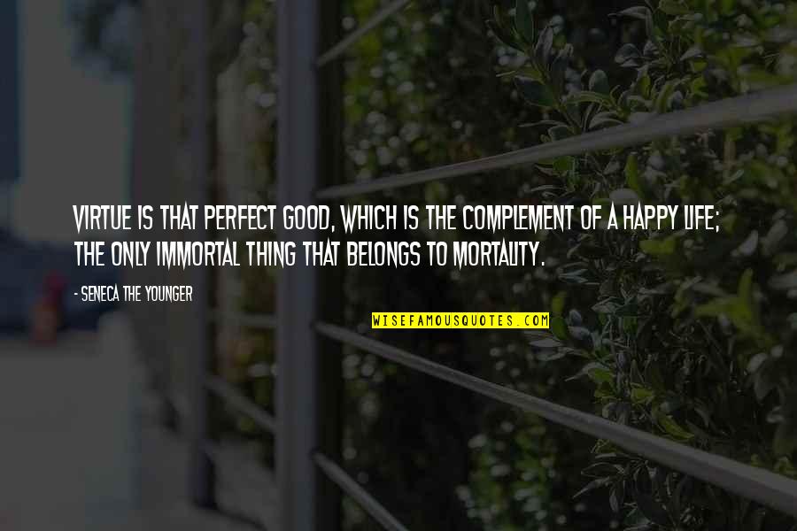 Complement Quotes By Seneca The Younger: Virtue is that perfect good, which is the