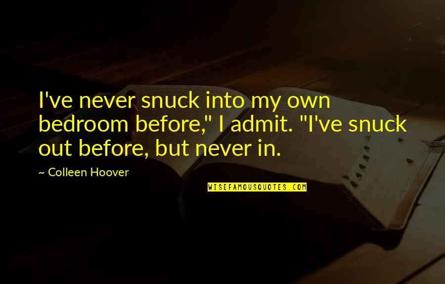 Complementaire En Quotes By Colleen Hoover: I've never snuck into my own bedroom before,"