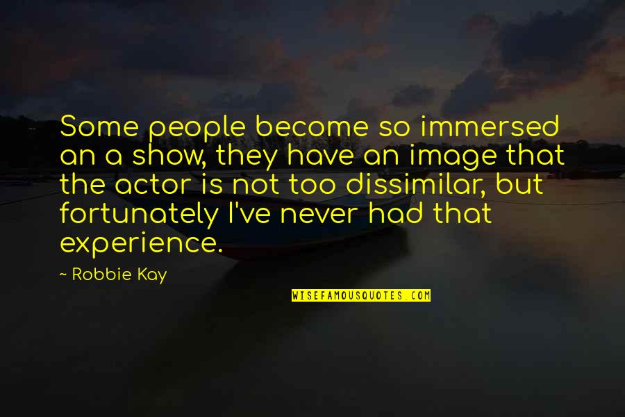 Complementaire En Quotes By Robbie Kay: Some people become so immersed an a show,