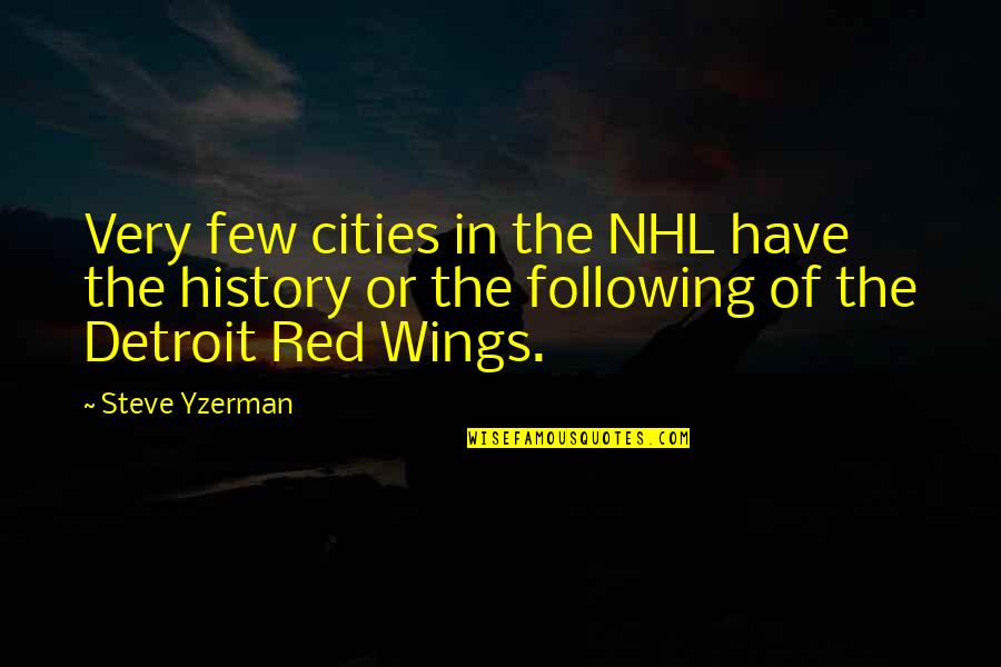 Complemental Angle Quotes By Steve Yzerman: Very few cities in the NHL have the