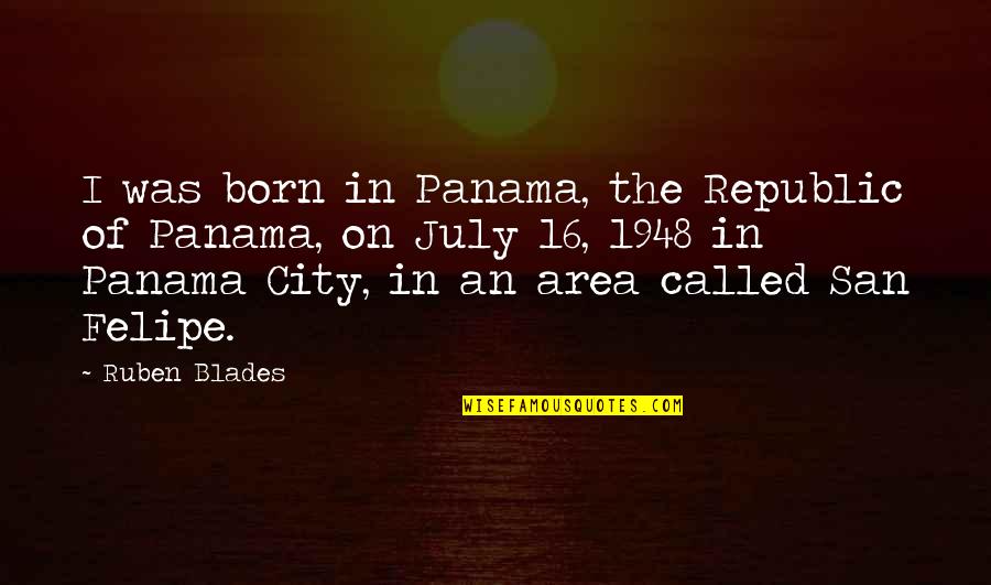 Complemental Quotes By Ruben Blades: I was born in Panama, the Republic of
