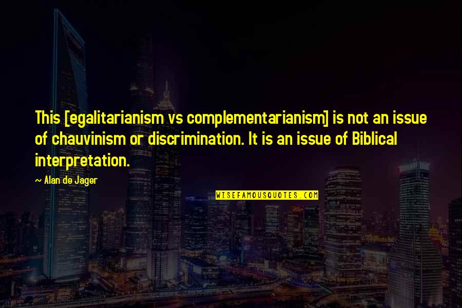 Complementarianism Quotes By Alan De Jager: This [egalitarianism vs complementarianism] is not an issue