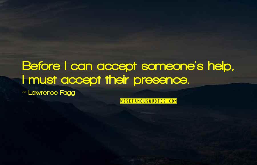 Complementariness Quotes By Lawrence Fagg: Before I can accept someone's help, I must