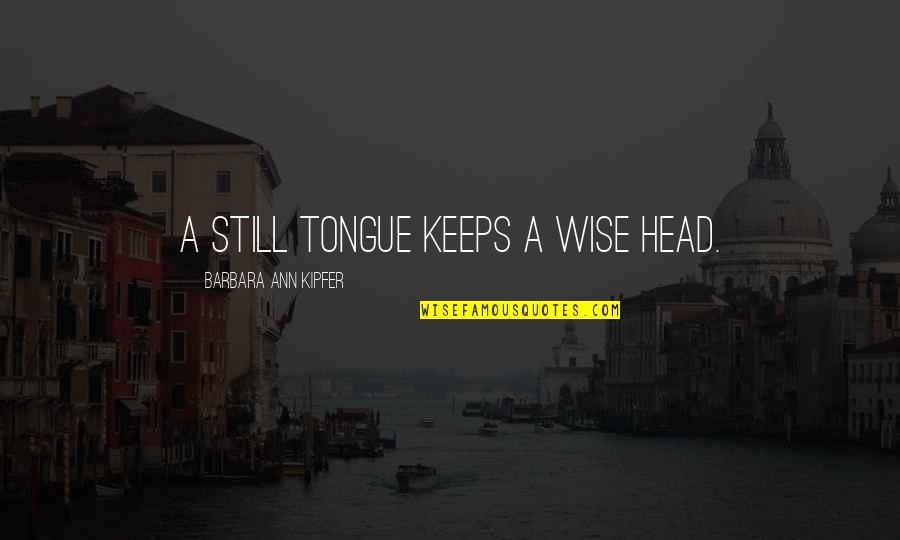Complementarity Of Structure Quotes By Barbara Ann Kipfer: A still tongue keeps a wise head. Complementarity Of Structure Quotes By Barbara Ann Kipfer: A still tongue keeps a wise head.