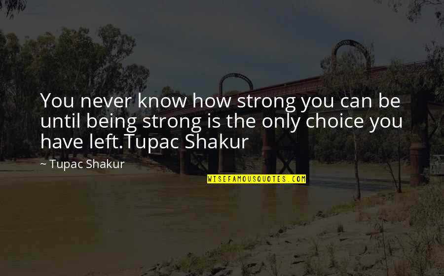 Complementary Colors Quotes By Tupac Shakur: You never know how strong you can be