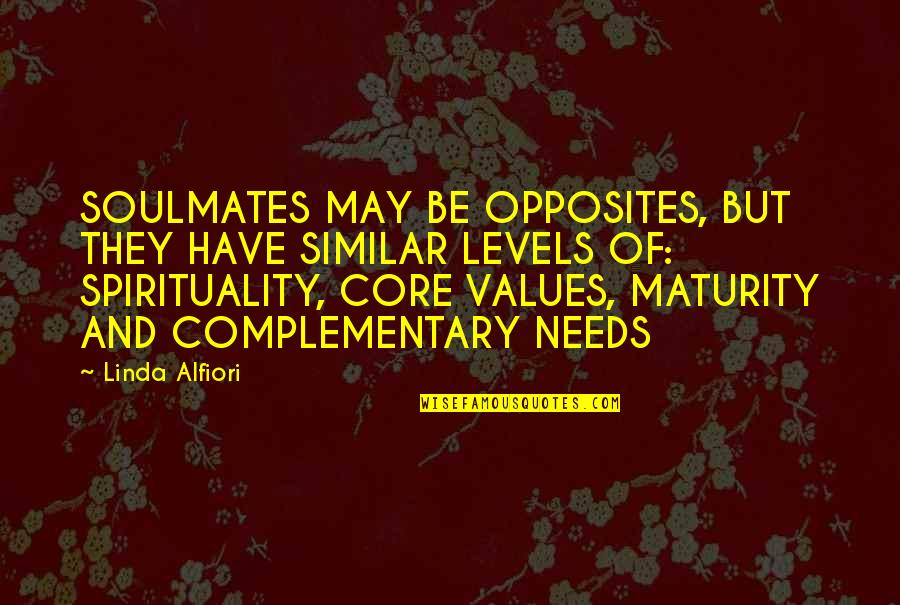 Complementary Love Quotes By Linda Alfiori: SOULMATES MAY BE OPPOSITES, BUT THEY HAVE SIMILAR