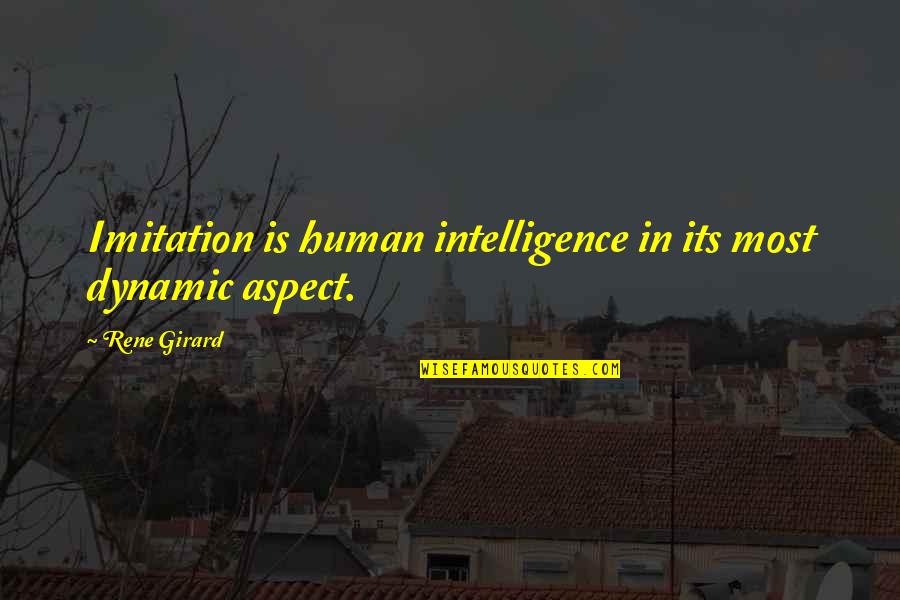 Complementations Quotes By Rene Girard: Imitation is human intelligence in its most dynamic