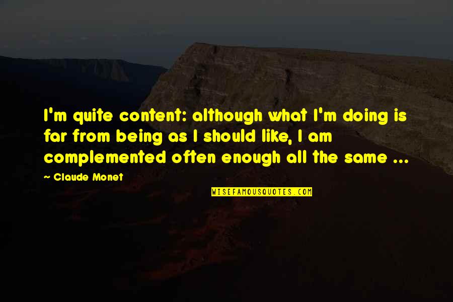 Complemented Quotes By Claude Monet: I'm quite content: although what I'm doing is