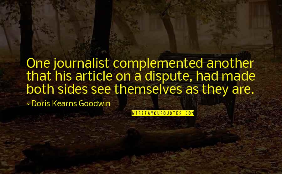 Complemented Quotes By Doris Kearns Goodwin: One journalist complemented another that his article on