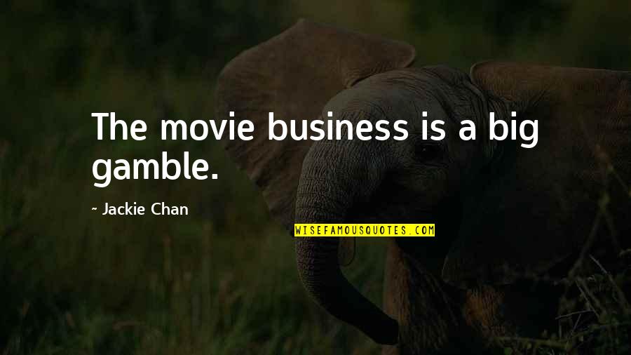 Complemented Quotes By Jackie Chan: The movie business is a big gamble.