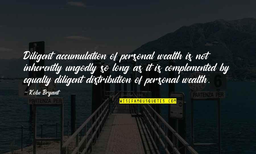 Complemented Quotes By Kobe Bryant: Diligent accumulation of personal wealth is not inherently