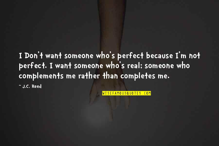 Complements Quotes By J.C. Reed: I Don't want someone who's perfect because I'm