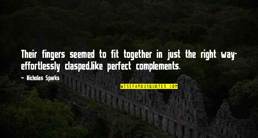 Complements Quotes By Nicholas Sparks: Their fingers seemed to fit together in just
