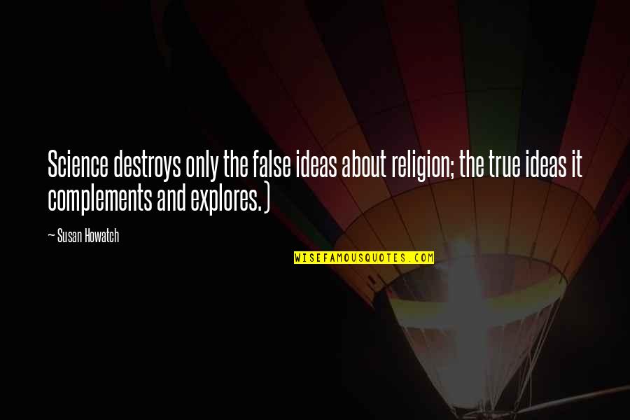 Complements Quotes By Susan Howatch: Science destroys only the false ideas about religion;