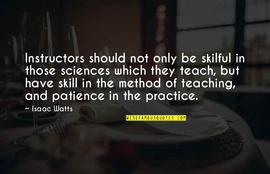 Complet Quotes By Isaac Watts: Instructors should not only be skilful in those