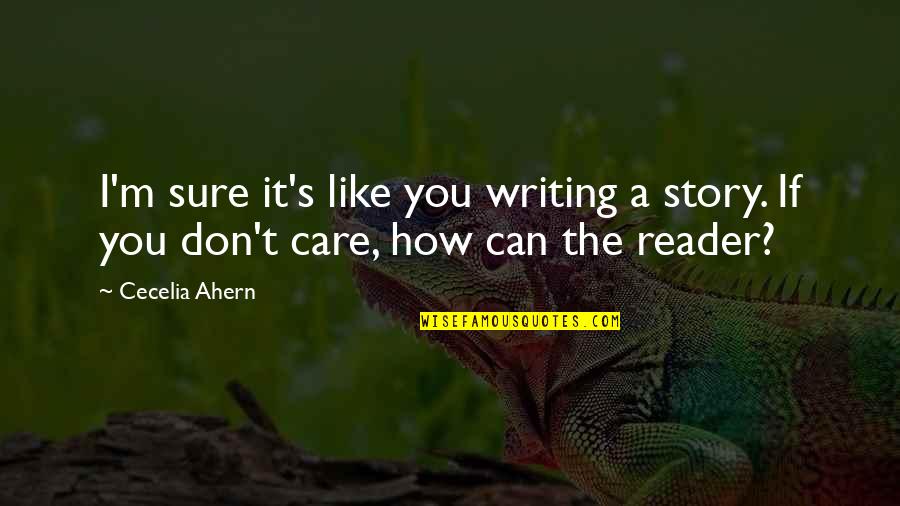 Completable Quotes By Cecelia Ahern: I'm sure it's like you writing a story.