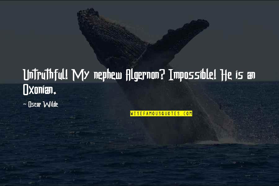 Completable Quotes By Oscar Wilde: Untruthful! My nephew Algernon? Impossible! He is an