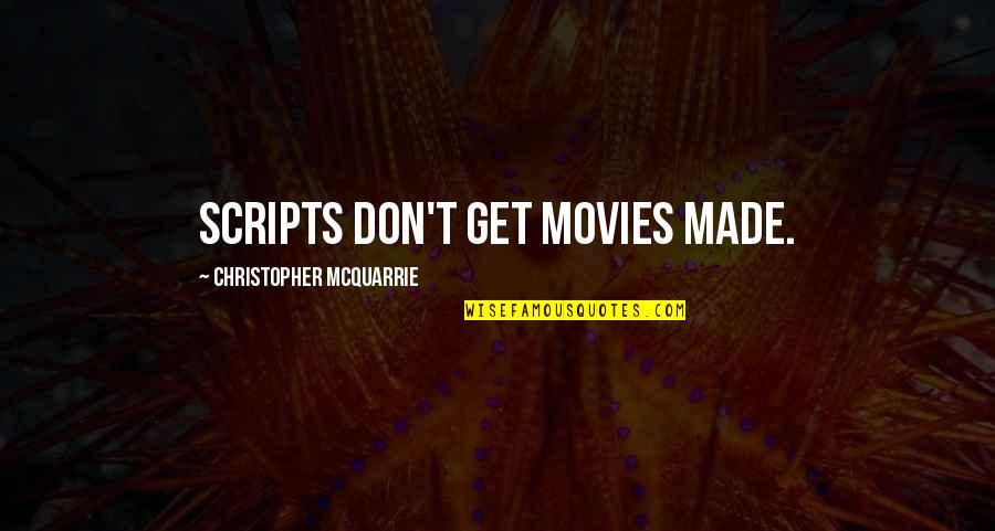 Completado Quotes By Christopher McQuarrie: Scripts don't get movies made. Completado Quotes By Christopher McQuarrie: Scripts don't get movies made.