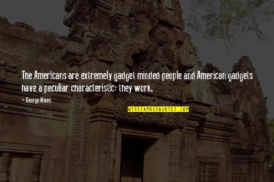 Completamos La Quotes By George Mikes: The Americans are extremely gadget minded people and Completamos La Quotes By George Mikes: The Americans are extremely gadget minded people and