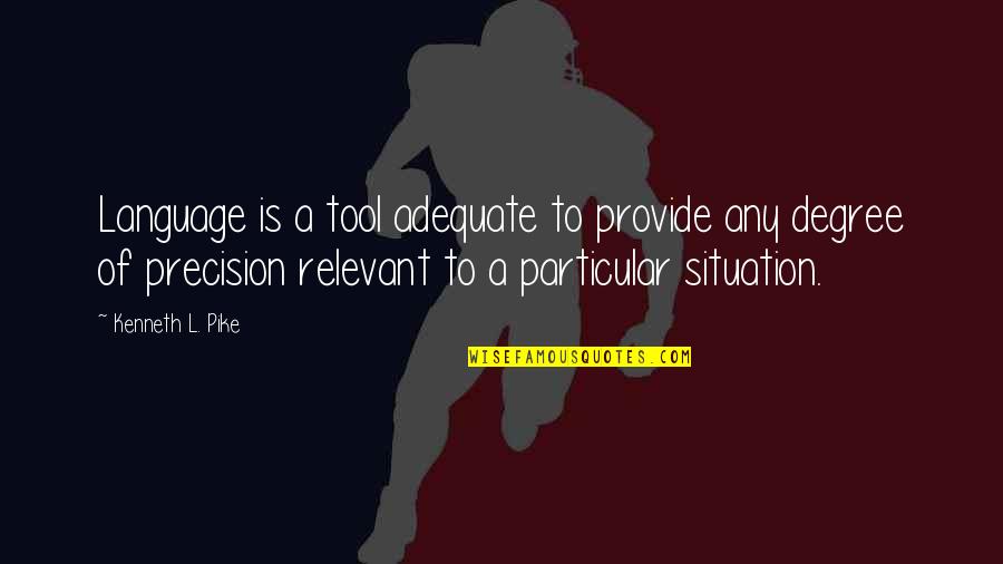 Completamos La Quotes By Kenneth L. Pike: Language is a tool adequate to provide any Completamos La Quotes By Kenneth L. Pike: Language is a tool adequate to provide any