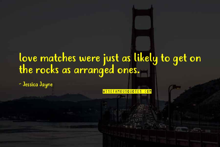 Completare Quotes By Jessica Jayne: love matches were just as likely to get