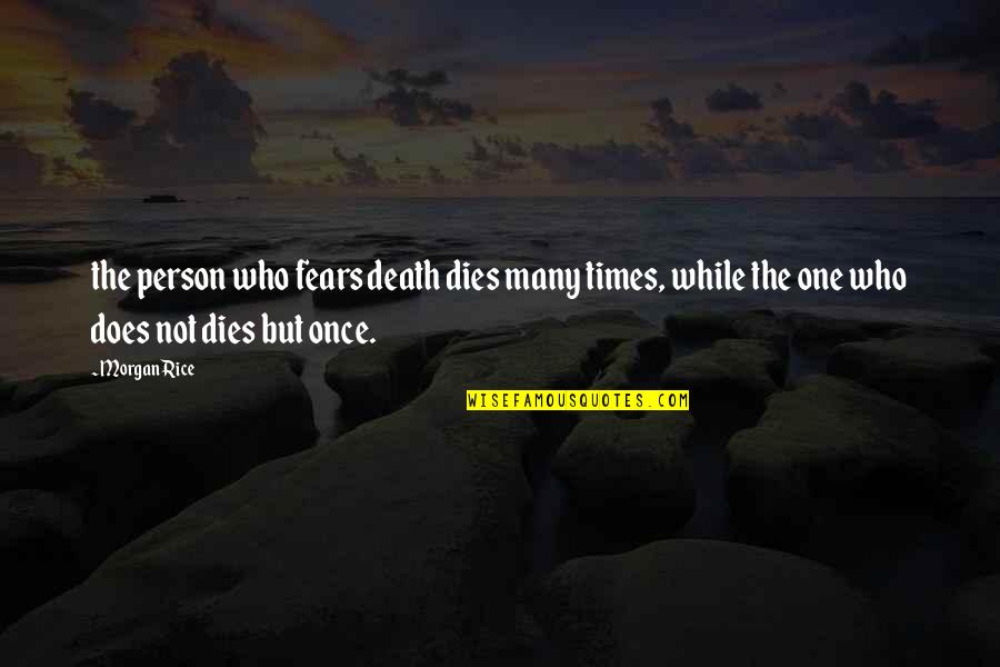 Completarea Cataloagelor Quotes By Morgan Rice: the person who fears death dies many times,