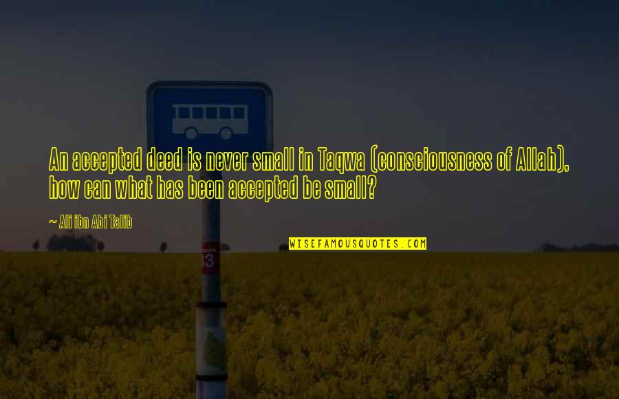 Completas Quotes By Ali Ibn Abi Talib: An accepted deed is never small in Taqwa