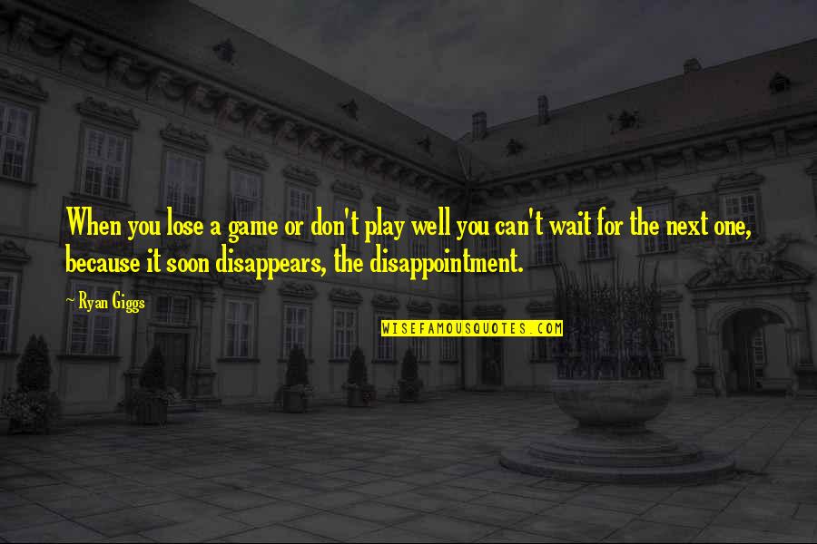 Completas Quotes By Ryan Giggs: When you lose a game or don't play
