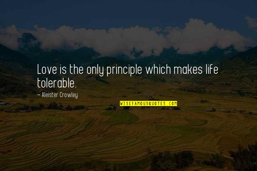 Complete Angler Quotes By Aleister Crowley: Love is the only principle which makes life