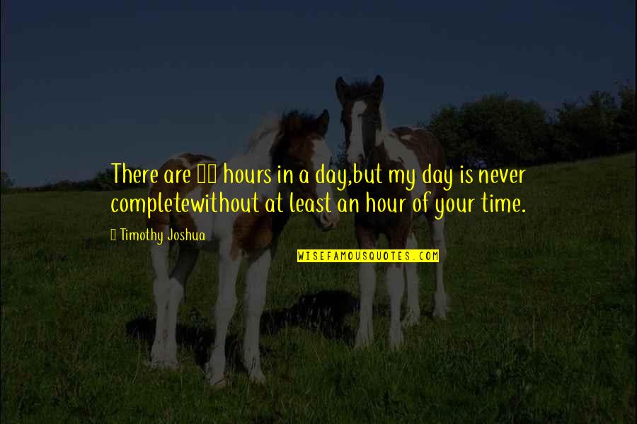 Complete Day Quotes By Timothy Joshua: There are 24 hours in a day,but my