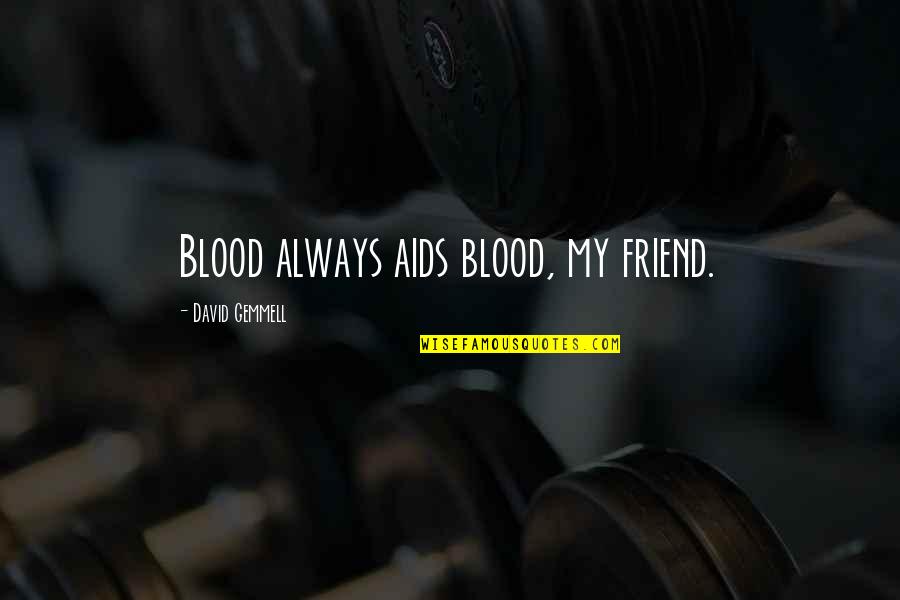 Complete Emergency Care Quotes By David Gemmell: Blood always aids blood, my friend.