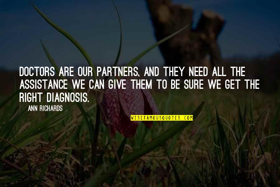 Complete Famous Quotes By Ann Richards: Doctors are our partners, and they need all Complete Famous Quotes By Ann Richards: Doctors are our partners, and they need all