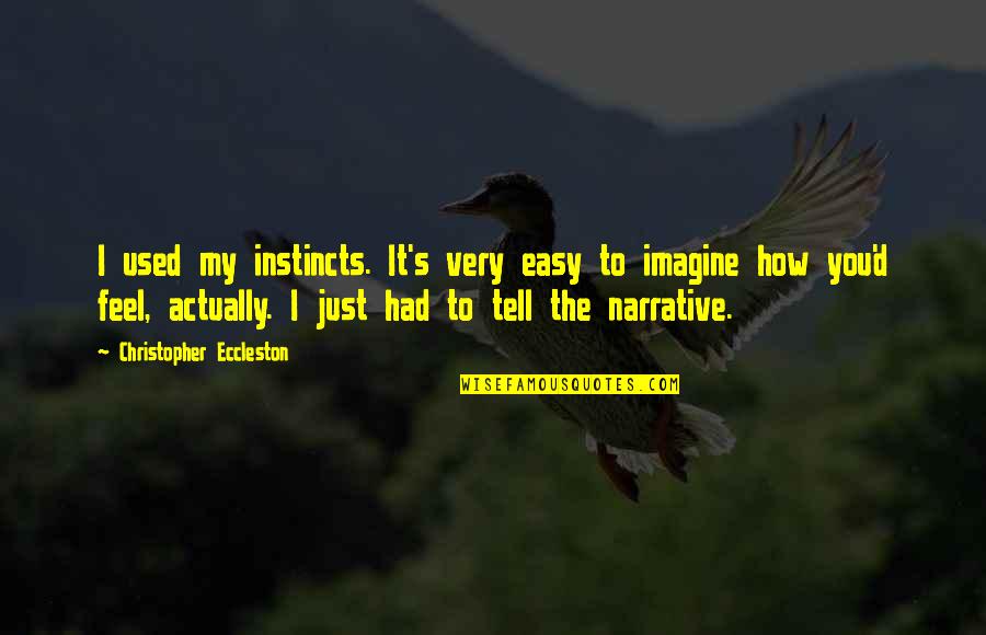 Complete Famous Quotes By Christopher Eccleston: I used my instincts. It's very easy to Complete Famous Quotes By Christopher Eccleston: I used my instincts. It's very easy to