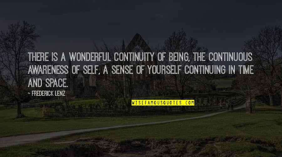 Complete Famous Quotes By Frederick Lenz: There is a wonderful continuity of being, the Complete Famous Quotes By Frederick Lenz: There is a wonderful continuity of being, the