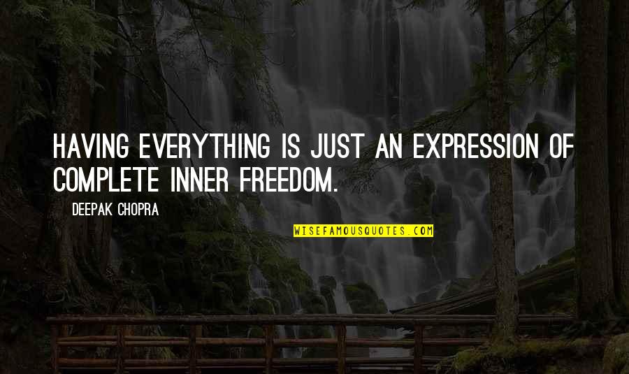 Complete Freedom Quotes By Deepak Chopra: Having everything is just an expression of complete