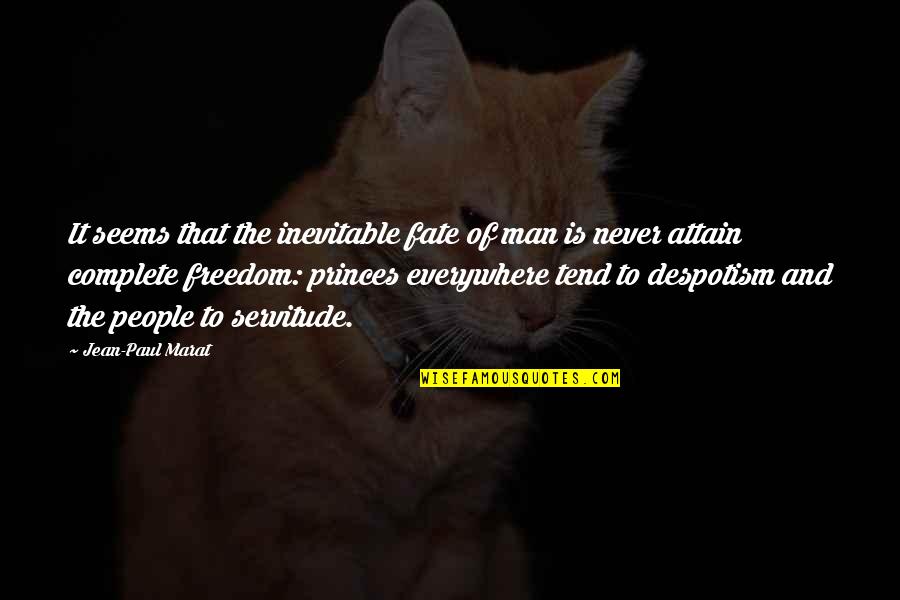 Complete Freedom Quotes By Jean-Paul Marat: It seems that the inevitable fate of man