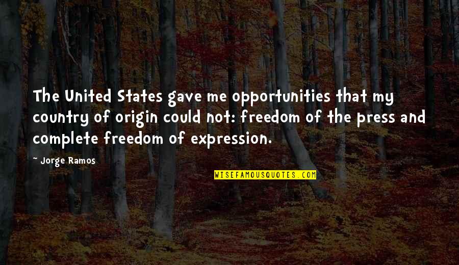 Complete Freedom Quotes By Jorge Ramos: The United States gave me opportunities that my