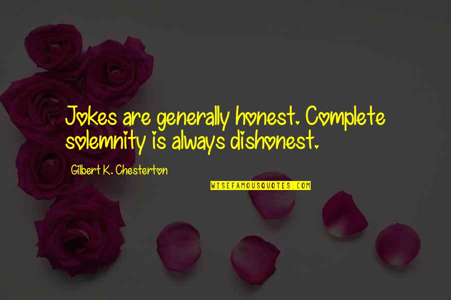 Complete Honesty Quotes By Gilbert K. Chesterton: Jokes are generally honest. Complete solemnity is always