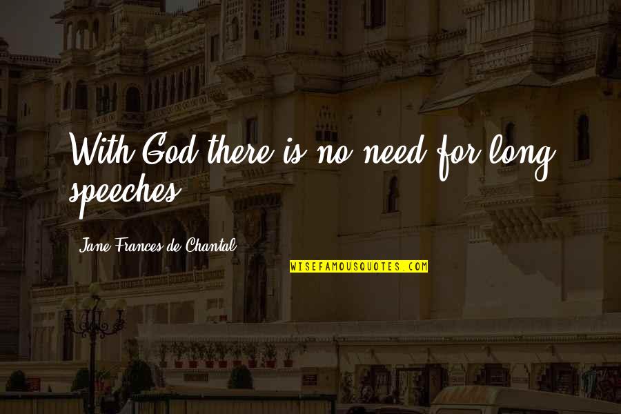 Complete Honesty Quotes By Jane Frances De Chantal: With God there is no need for long