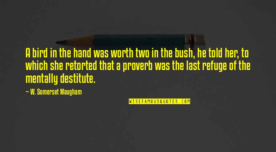 Complete Honesty Quotes By W. Somerset Maugham: A bird in the hand was worth two