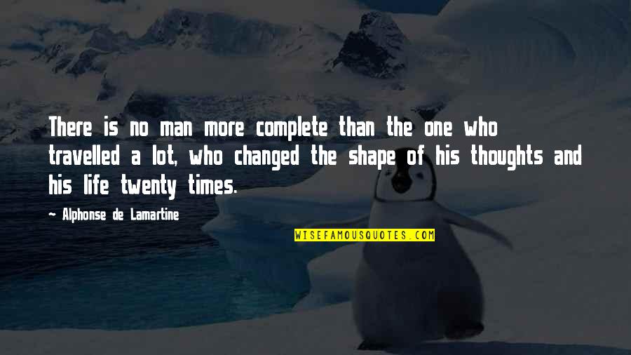 Complete Man Quotes By Alphonse De Lamartine: There is no man more complete than the Complete Man Quotes By Alphonse De Lamartine: There is no man more complete than the