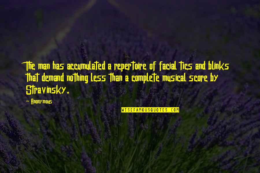 Complete Man Quotes By Anonymous: The man has accumulated a repertoire of facial Complete Man Quotes By Anonymous: The man has accumulated a repertoire of facial