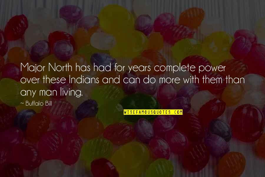 Complete Man Quotes By Buffalo Bill: Major North has had for years complete power Complete Man Quotes By Buffalo Bill: Major North has had for years complete power