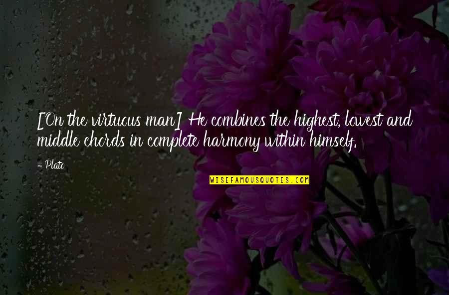 Complete Man Quotes By Plato: [On the virtuous man] He combines the highest,
