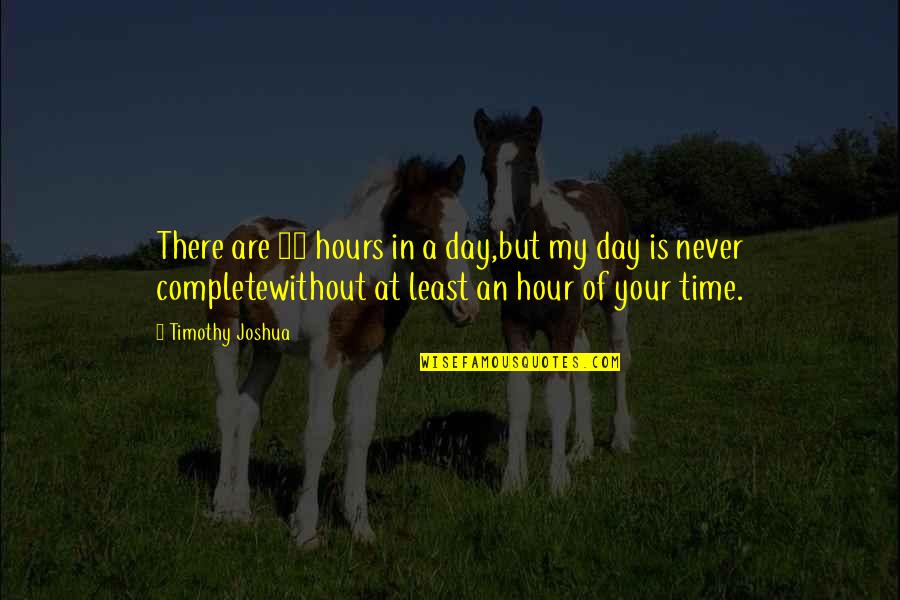 Complete My Day Quotes By Timothy Joshua: There are 24 hours in a day,but my