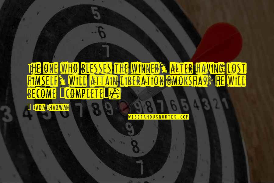 Complete One Quotes By Dada Bhagwan: The one who blesses the winner, after having Complete One Quotes By Dada Bhagwan: The one who blesses the winner, after having
