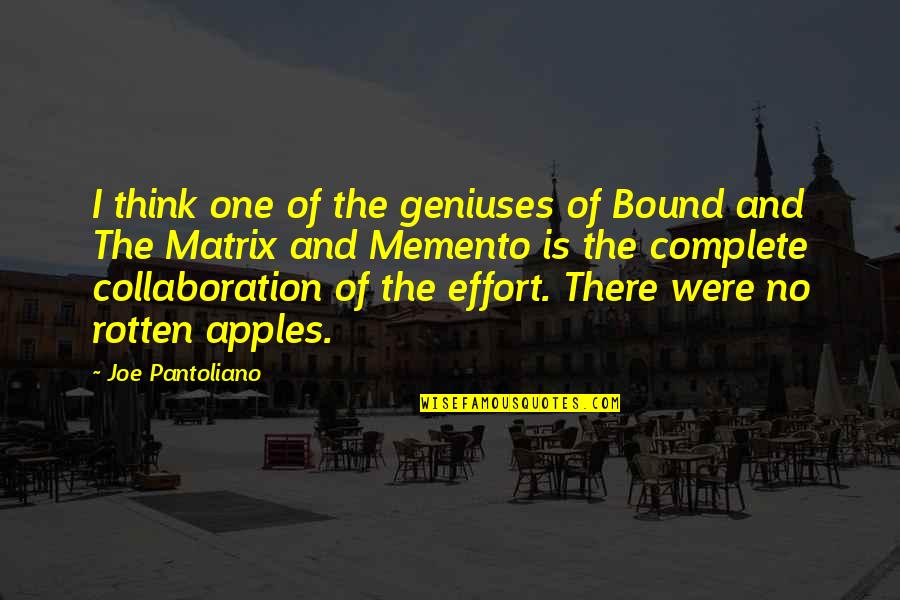 Complete One Quotes By Joe Pantoliano: I think one of the geniuses of Bound Complete One Quotes By Joe Pantoliano: I think one of the geniuses of Bound